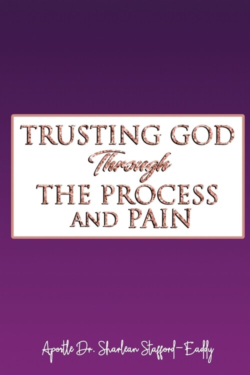 Trusting God Through The Process And Pain (Paperback)