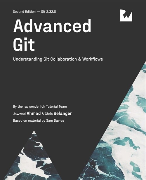 Advanced Git (Second Edition) : Understanding Git Collaboration & Workflows (Paperback)