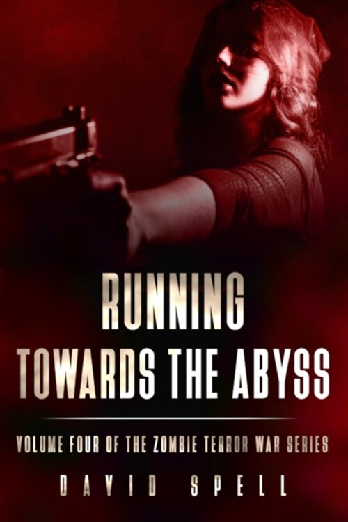 Running Towards the Abyss: The Zombie Terror War Series- Volume Four (Paperback)