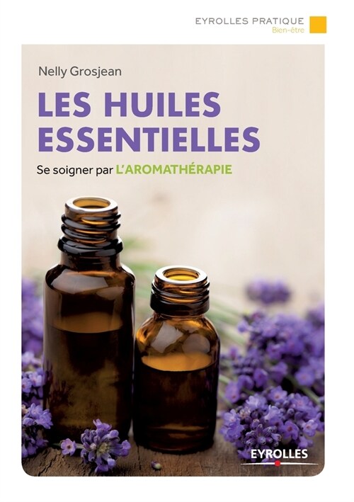 Les huiles essentielles : Se soigner par laromatherapie (Paperback)