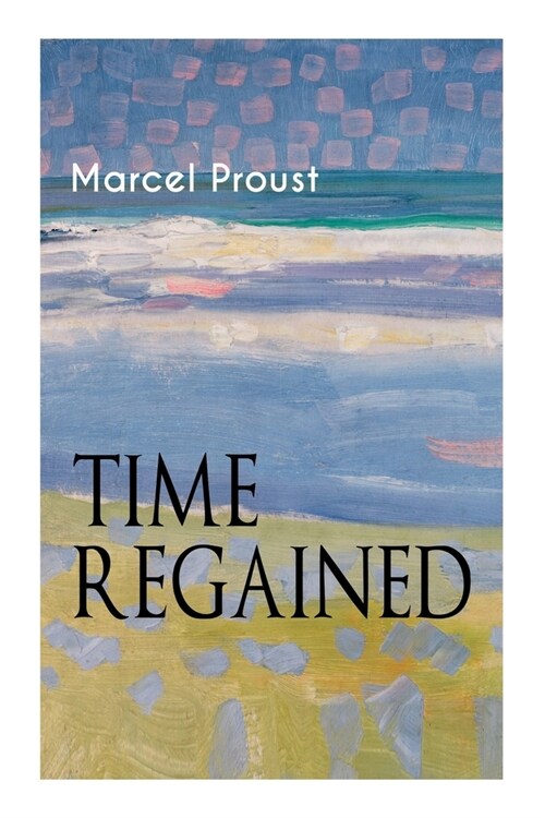 Time Regained : Metaphysical Novel - Coming to a Full Circle (In Search of Lost Time) (Paperback)