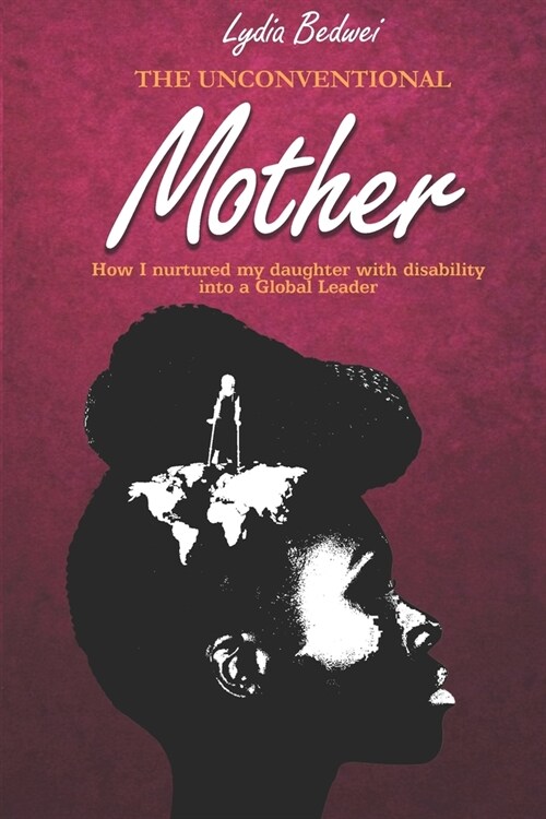 The Unconventional Mother: How I Nurtured My Daughter with Disability into a Global Leader (Paperback)