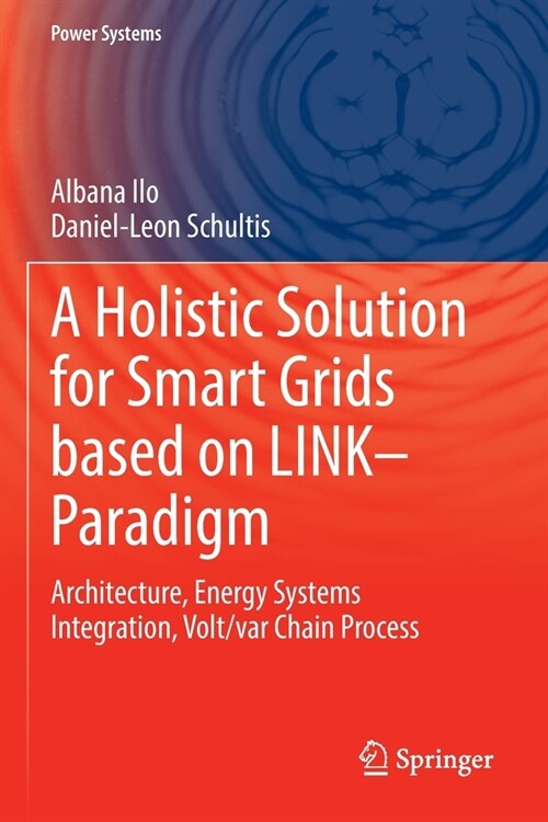 A Holistic Solution for Smart Grids Based on Link- Paradigm: Architecture, Energy Systems Integration, Volt/Var Chain Process (Paperback, 2022)