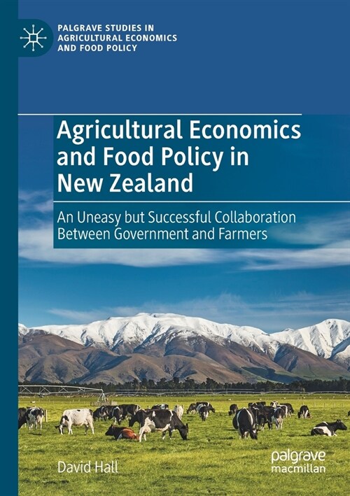 Agricultural Economics and Food Policy in New Zealand: An Uneasy But Successful Collaboration Between Government and Farmers (Paperback, 2021)