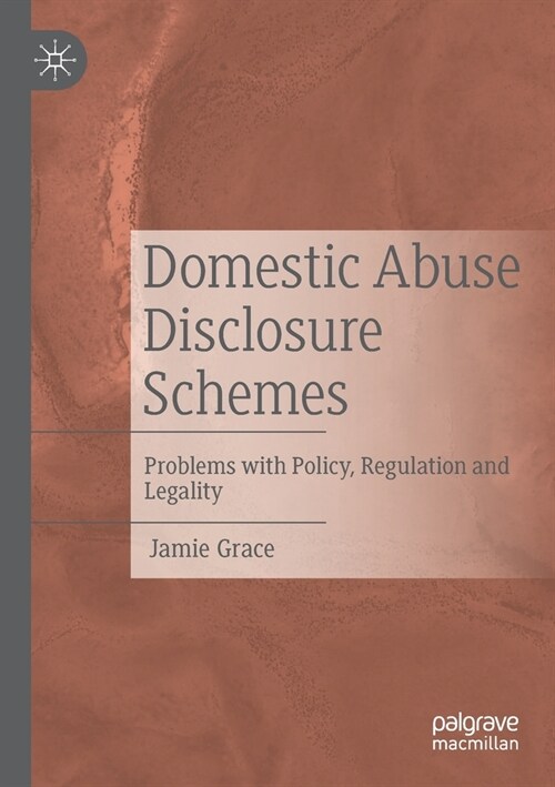 Domestic Abuse Disclosure Schemes: Problems with Policy, Regulation and Legality (Paperback, 2022)