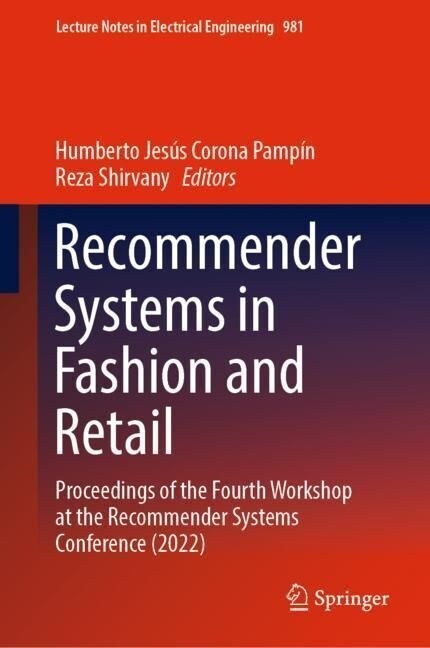 Recommender Systems in Fashion and Retail: Proceedings of the Fourth Workshop at the Recommender Systems Conference (2022) (Hardcover, 2023)