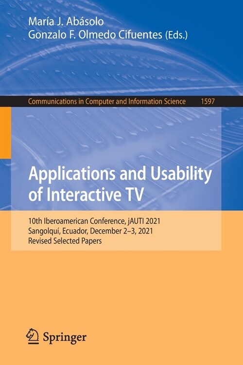 Applications and Usability of Interactive TV: 10th Iberoamerican Conference, Jauti 2021, Sangolqu? Ecuador, December 2-3, 2021, Revised Selected Pape (Paperback, 2022)