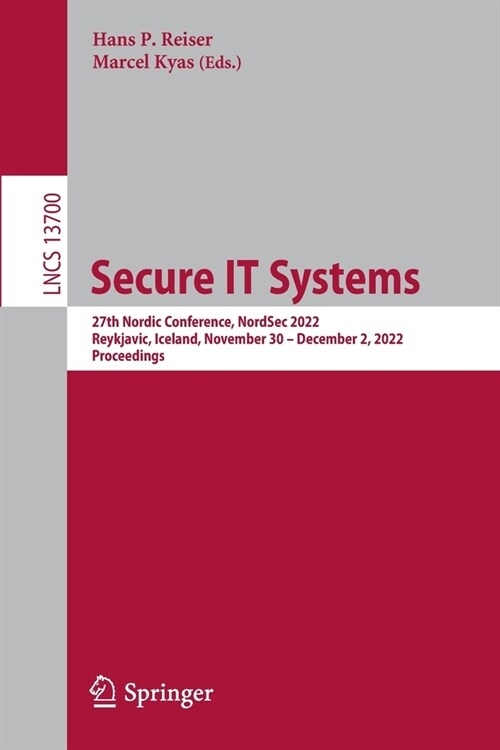 Secure It Systems: 27th Nordic Conference, Nordsec 2022, Reykjavic, Iceland, November 30-December 2, 2022, Proceedings (Paperback, 2022)