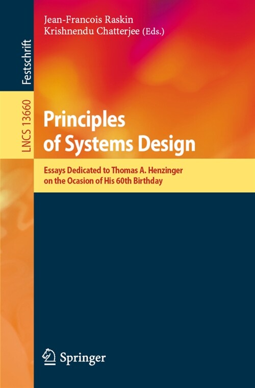Principles of Systems Design: Essays Dedicated to Thomas A. Henzinger on the Occasion of His 60th Birthday (Paperback, 2022)