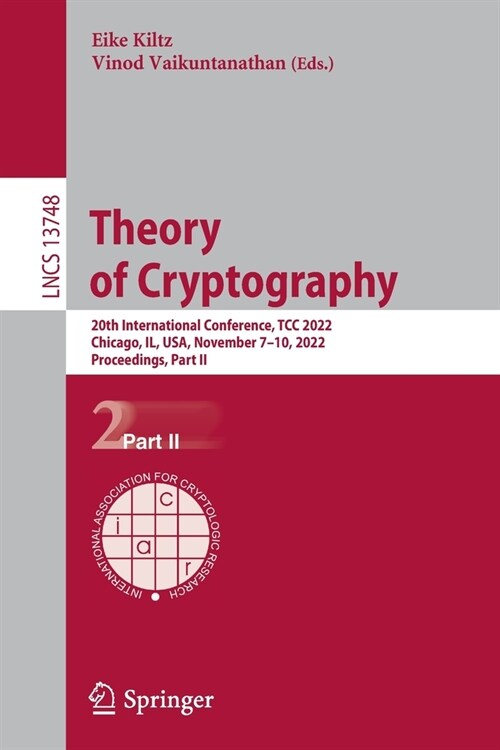 Theory of Cryptography: 20th International Conference, Tcc 2022, Chicago, Il, Usa, November 7-10, 2022, Proceedings, Part II (Paperback, 2022)