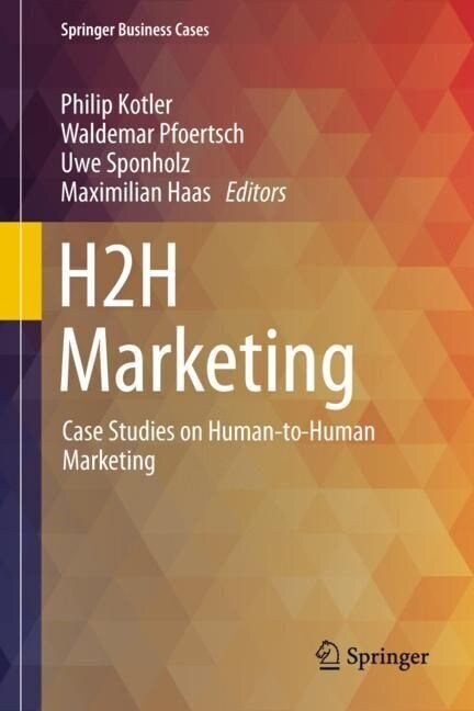 H2h Marketing: Case Studies on Human-To-Human Marketing (Hardcover, 2023)