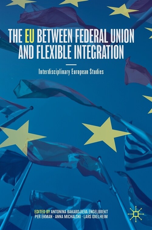 The Eu Between Federal Union and Flexible Integration: Interdisciplinary European Studies (Hardcover, 2023)