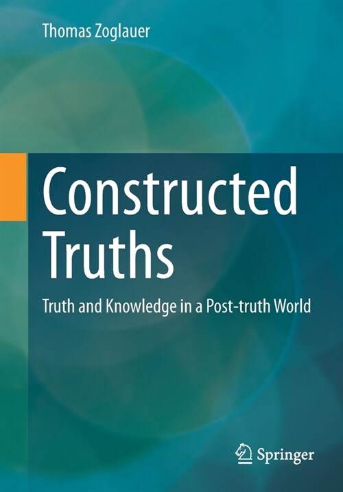 Constructed Truths: Truth and Knowledge in a Post-Truth World (Paperback, 2023)