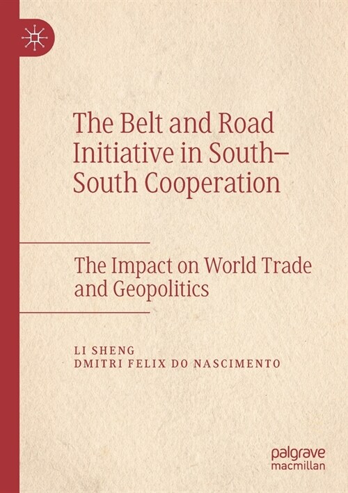 The Belt and Road Initiative in South-South Cooperation: The Impact on World Trade and Geopolitics (Paperback, 2021)