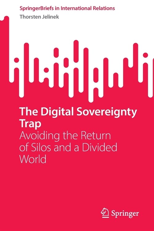 The Digital Sovereignty Trap: Avoiding the Return of Silos and a Divided World (Paperback, 2023)