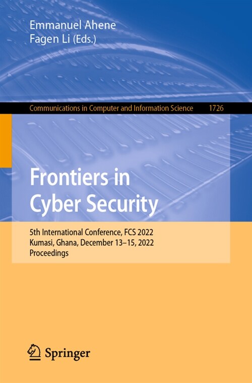 Frontiers in Cyber Security: 5th International Conference, Fcs 2022, Kumasi, Ghana, December 13-15, 2022, Proceedings (Paperback, 2022)