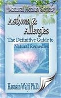 Asthma and Allergies - The Definitive Guide to Natural Remedies (Paperback)