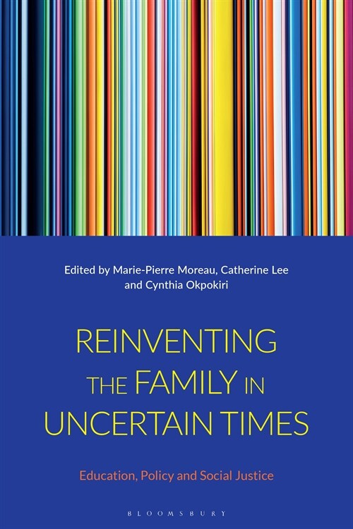 Reinventing the Family in Uncertain Times : Education, Policy and Social Justice (Hardcover)