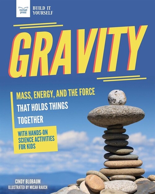 Gravity: Mass, Energy, and the Force That Holds Things Together with Hands-On Science (Hardcover)