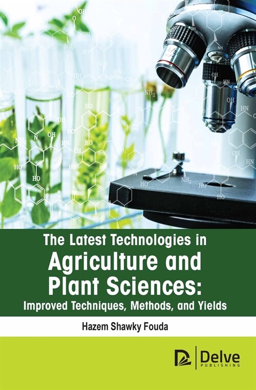 The Latest Technologies in Agriculture and Plant Sciences: Improved Techniques, Methods, and Yields (Hardcover)