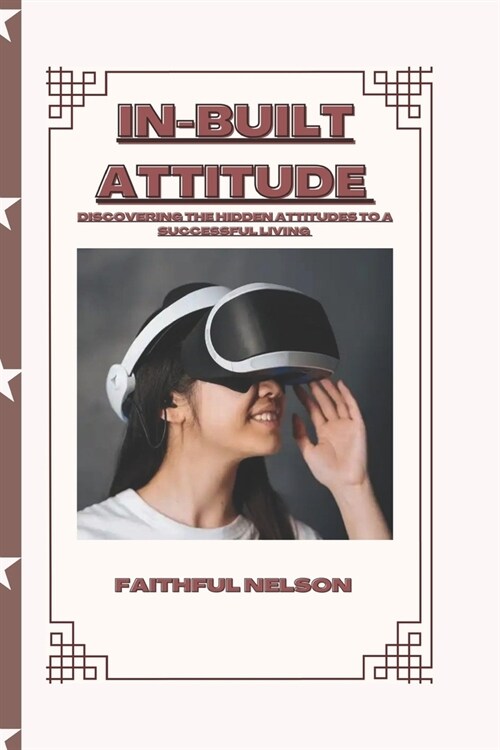 In-Built Attitude: Developing the Hidden Attitudes to a Successful Living (Paperback)