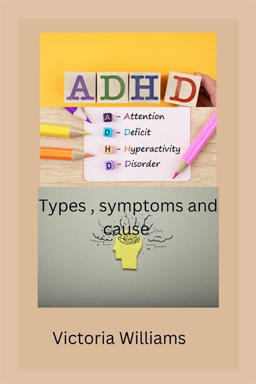 ADHD: Attention deficit hyperactivity disorder type symptoms and cause (Paperback)