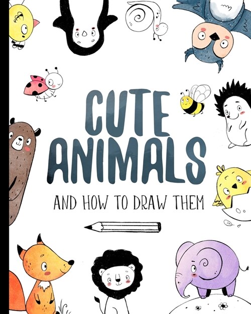 Cute Animals And How to Draw them: Step by step drawing book for kids and adults (Paperback)