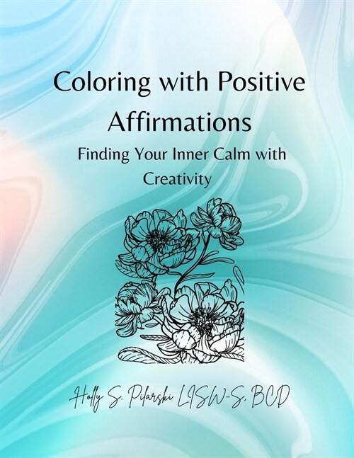 Coloring with Positive Affirmations: Finding Your Inner Calm with Creativity (Paperback)