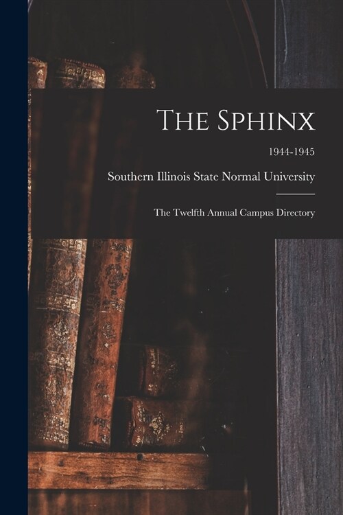 The Sphinx: The Twelfth Annual Campus Directory; 1944-1945 (Paperback)