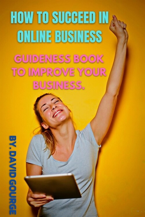 How to Succeed in Online Business: Guideness Book to Improve Your Business. (Paperback)