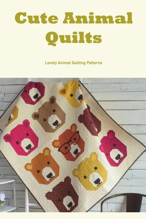 Cute Animal Quilts: Lovely Animal Quilting Patterns (Paperback)