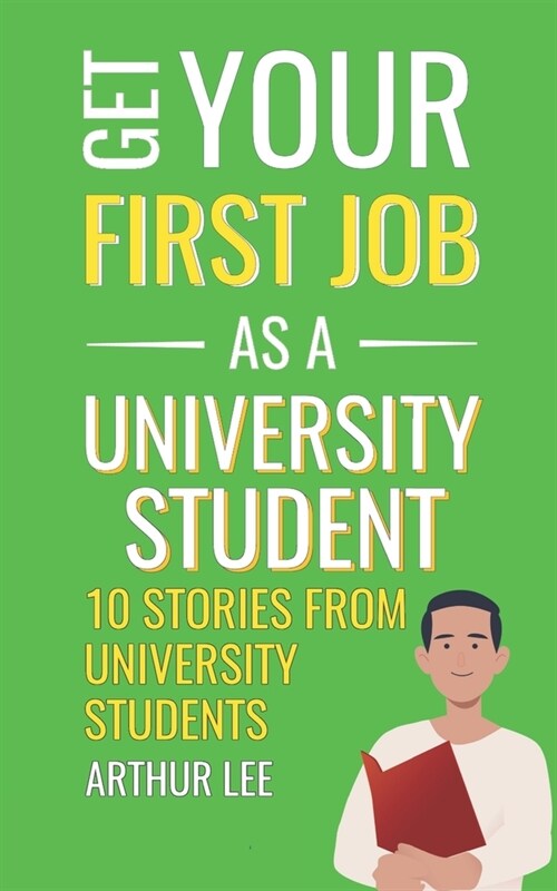 Get Your First Job as a University Student: Experience and Inspiration from Successful Job Seekers (Paperback)