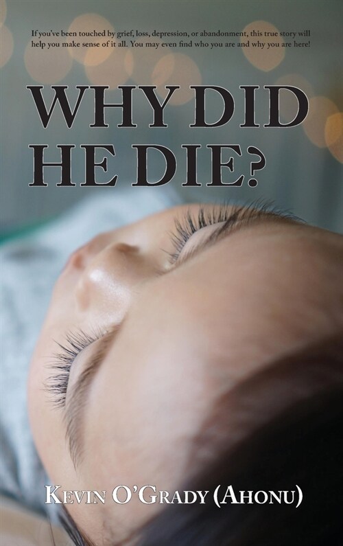 Why Did He Die?: If youve been touched by grief, loss, depression, or abandonment, this true story will help you make sense of it all. (Hardcover)