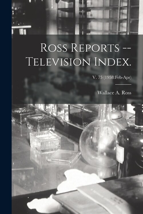 Ross Reports -- Television Index.; v. 75 (1958: Feb-Apr) (Paperback)