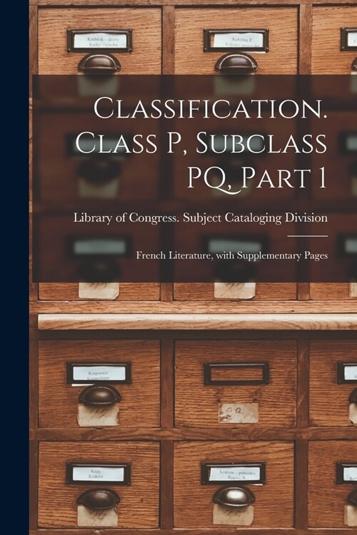 Classification. Class P, Subclass PQ, Part 1: French Literature, With Supplementary Pages (Paperback)