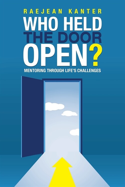 Who Held the Door Open?: Mentoring Through Lifes Challenges (Paperback)