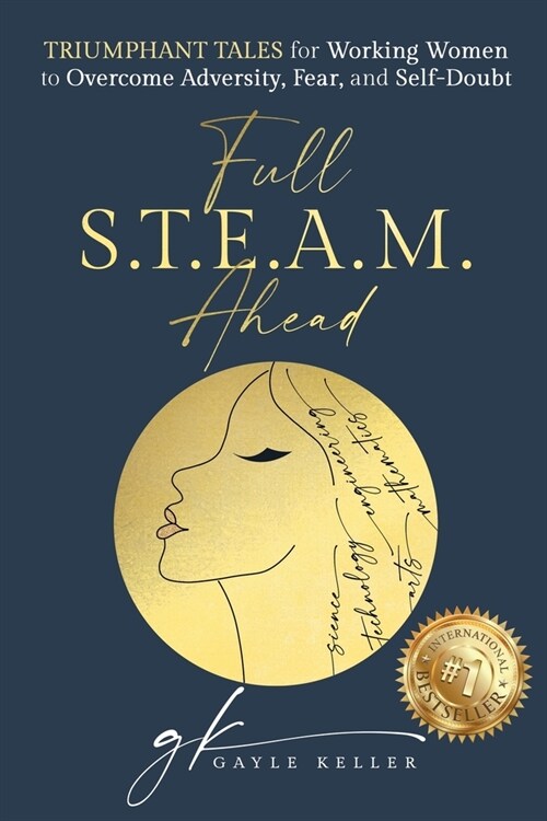 Full S.T.E.A.M. Ahead: Triumphant Tales for Working Women to Overcome Adversity, Fear, and Self-Doubt (Paperback)