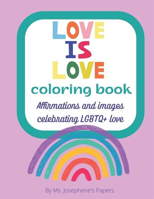 Love Is Love A Coloring Book: Affirmations and images celebrating LGBTQ+ love and friendship (Paperback)