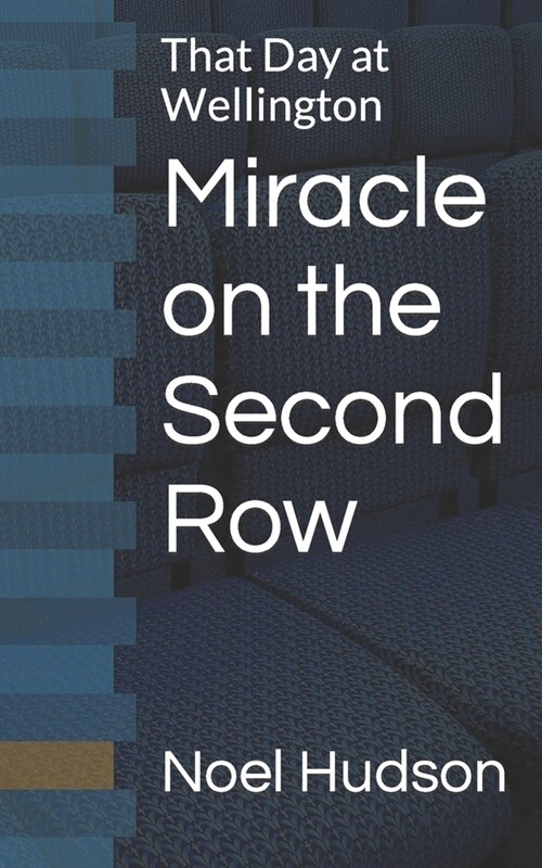 Miracle on the Second Row: That Day at Wellington (Paperback)