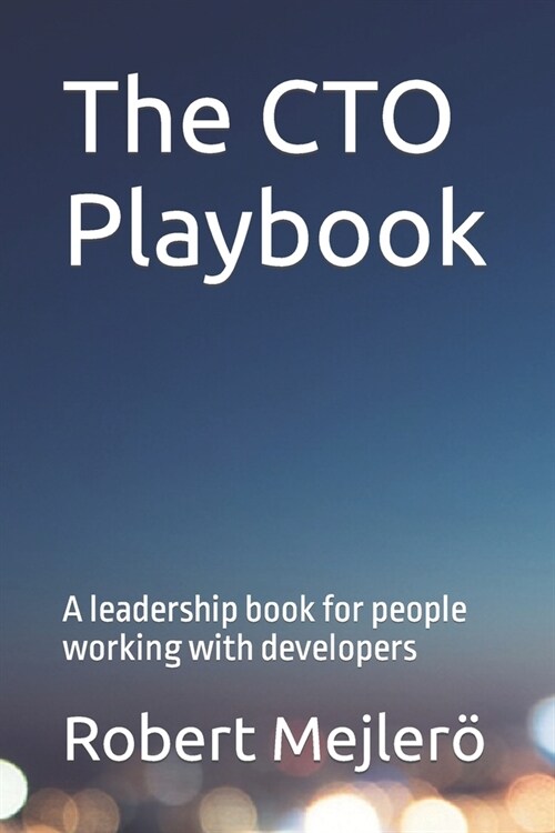The CTO Playbook: A leadership book for people working with developers (Paperback)