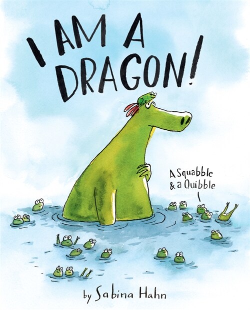 I Am a Dragon!: A Squabble & a Quibble (Hardcover)