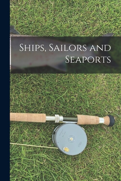 Ships, Sailors and Seaports (Paperback)