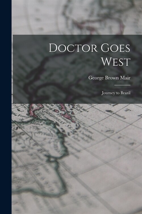 Doctor Goes West; Journey to Brazil (Paperback)