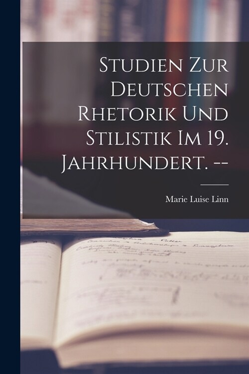 Studien Zur Deutschen Rhetorik Und Stilistik Im 19. Jahrhundert. -- (Paperback)