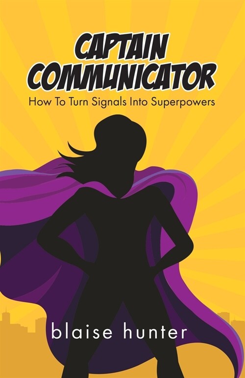 Captain Communicator: How To Turn Signals Into Superpowers (Paperback)