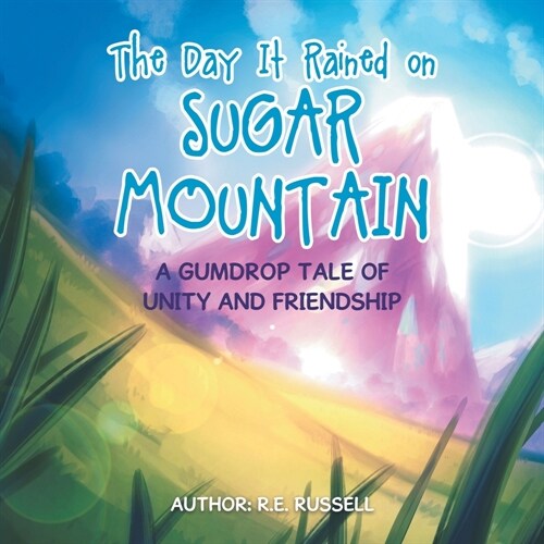 The Day It Rained on Sugar Mountain: A Gumdrop Tale of Unity and Friendship (Paperback)