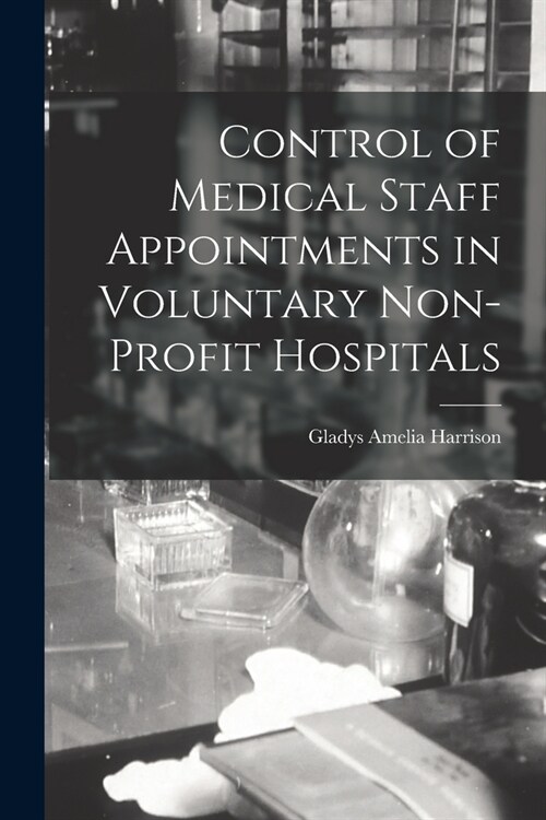 Control of Medical Staff Appointments in Voluntary Non-profit Hospitals (Paperback)