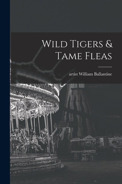 Wild Tigers & Tame Fleas (Paperback)