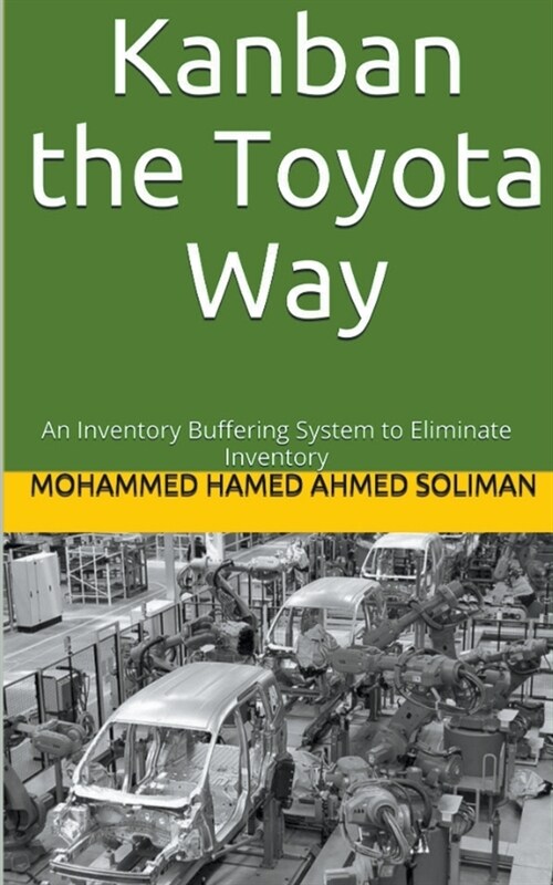 Kanban the Toyota Way: An Inventory Buffering System to Eliminate Inventory (Paperback)