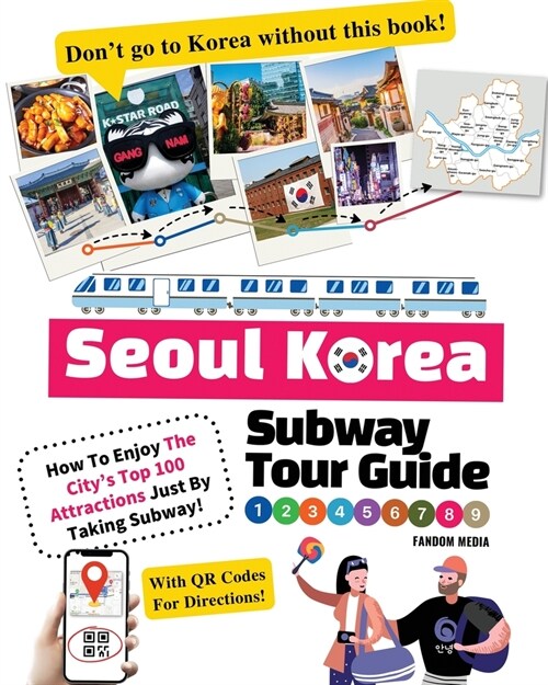 Seoul Korea Subway Tour Guide - How To Enjoy The Citys Top 100 Attractions Just By Taking Subway! (Paperback)